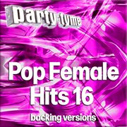 Pop Female Hits 16 : Party Tyme [Backing Versions] cover image cdn