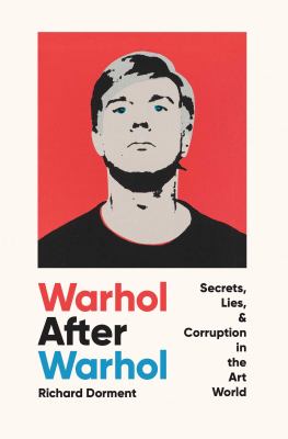 Warhol after Warhol : secrets, lies, & corruption in the art world cover image