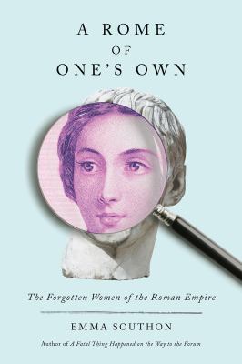 A Rome of one's own : the forgotten women of the Roman Empire cover image