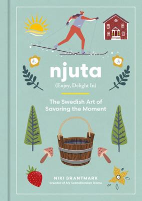 Njuta : (enjoy, delight in) : the Swedish art of savoring the moment  cover image cdn