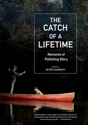 The catch of a lifetime : moments of flyfishing glory cover image