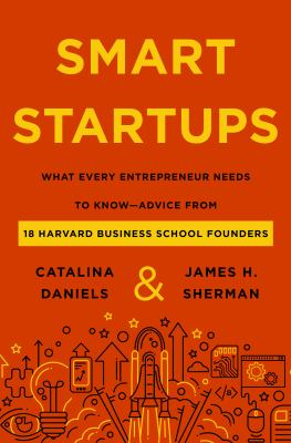 Smart startups : what every entrepreneur needs to know - advice from Harvard Business School founders cover image