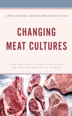 Changing meat cultures : food practices, global capitalism, and the consumption of animals cover image
