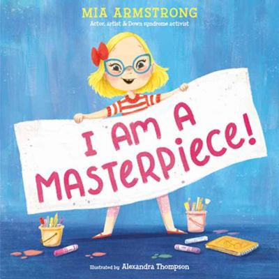 I am a masterpiece! : an empowering story about inclusivity and growing up with Down Syndrome cover image