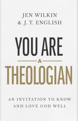 You are a theologian : an invitation to know and love God well cover image