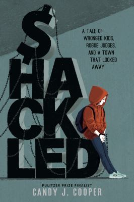 Shackled : a tale of wronged kids, rogue judges, and a town that looked away  cover image cdn