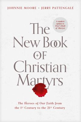 The new book of Christian martyrs : the heroes of our faith from the 1st century to the 21st century  cover image cdn