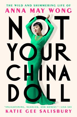 Not your China doll : the wild and shimmering life of Anna May Wong cover image