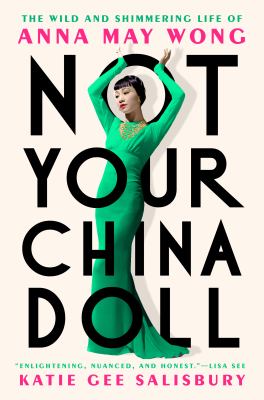 Not your China doll : the wild and shimmering life of Anna May Wong  cover image cdn