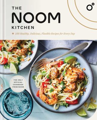 The Noom kitchen : 100 healthy, delicious, flexible recipes for every day cover image