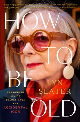 How to be old : lessons in living boldly from the accidental icon cover image