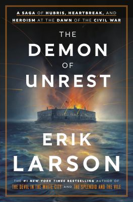 The demon of unrest : a saga of hubris, heartbreak, and heroism at the dawn of the Civil War cover image