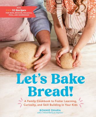 Let's bake bread! : a family cookbook to foster learning, curiosity, and skill building in your kids cover image
