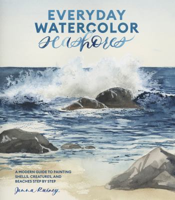 Everyday watercolor seashores : a modern guide to painting shells, creatures, and beaches, step by step cover image