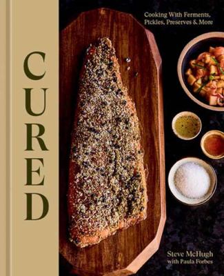Cured : cooking with ferments, pickles, preserves, & more cover image