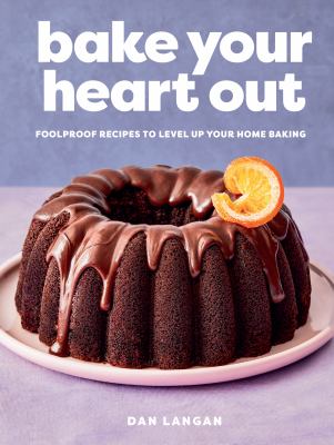 Bake your heart out : foolproof recipes to level up your home baking cover image