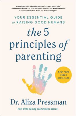 The 5 principles of parenting : your essential guide to raising good humans cover image