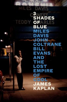 3 shades of blue : Miles Davis, John Coltrane, Bill Evans, and the lost empire of cool cover image