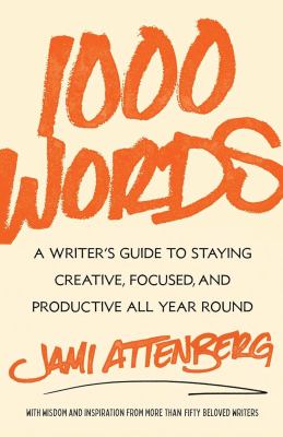 1000 words : a writer's guide to staying creative, focused, and productive all year round cover image