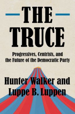 The truce : Progressives, Centrists, and the future of the Democratic Party cover image
