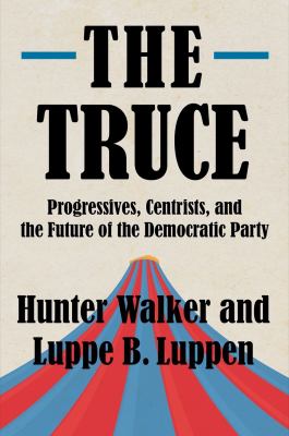 The truce : Progressives, Centrists, and the future of the Democratic Party  cover image cdn