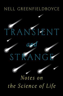 Transient and strange : notes on the science of life cover image