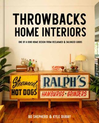 Throwbacks home interiors : one of a kind home design from reclaimed and salvaged goods cover image