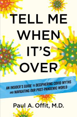 Tell me when it's over : an insider's guide to deciphering COVID myths and navigating our post-pandemic world cover image