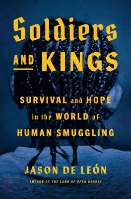 Soldiers and kings : survival and hope in the world of human smuggling cover image