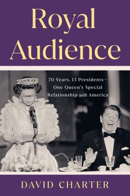 Royal audience : 70 years, 13 presidents -- one queen's special relationship with America  cover image cdn