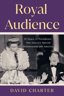 Royal audience : 70 years, 13 presidents -- one queen's special relationship with America cover image