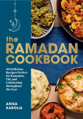 The Ramadan cookbook : 80 delicious recipes perfect for Ramadan, Eid, and celebrating throughout the year cover image