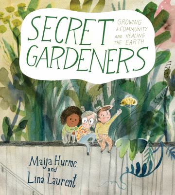Secret Gardeners : Growing a Community and Healing the Earth cover image