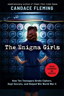 The enigma girls : how ten teenagers broke ciphers, kept secrets, and helped win World War II cover image