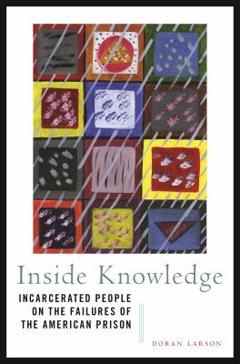Inside Knowledge : Incarcerated People on the Failures of the American Prison cover image