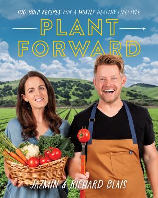 Plant Forward : 100 Bold Recipes for a Mostly Healthy Lifestyle cover image