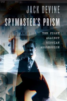 Spymaster's prism : the fight against Russian aggression cover image
