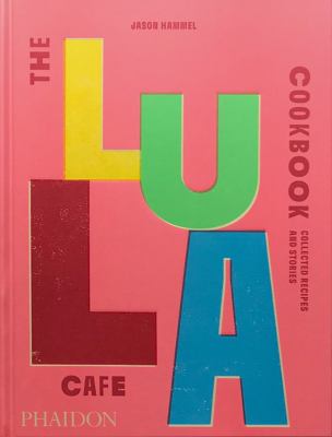 The Lula Cafe cookbook : collected recipes and stories cover image