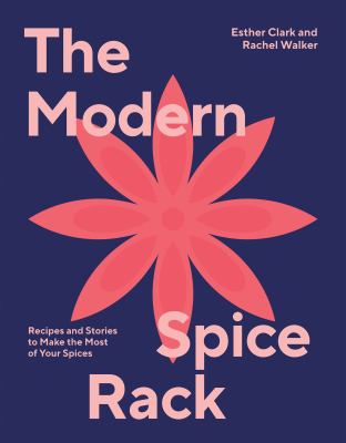 The modern spice rack : recipes and stories to make the most of your spices cover image