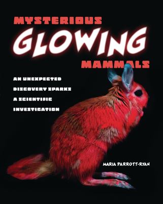 Mysterious glowing mammals : an unexpected discovery sparks a scientific investigation cover image