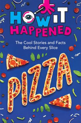 How it happened. Pizza : the cool stories and facts behind every slice cover image