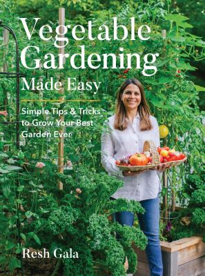 Vegetable gardening made easy : simple tips & tricks to grow your best garden ever cover image