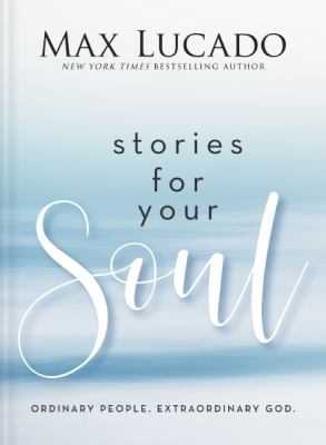 Stories for your soul : ordinary people. Extraordinary God. cover image
