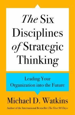 The six disciplines of strategic thinking : leading your organization into the future cover image