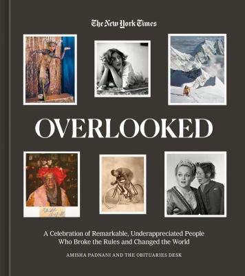Overlooked : a celebration of remarkable, underappreciated people who broke the rules and changed the world cover image