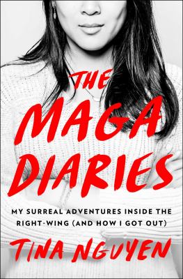 The MAGA diaries : my surreal adventures inside the right-wing (and how I got out) cover image