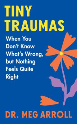Tiny traumas : when you don't know what's wrong, but nothing feels quite right  cover image cdn