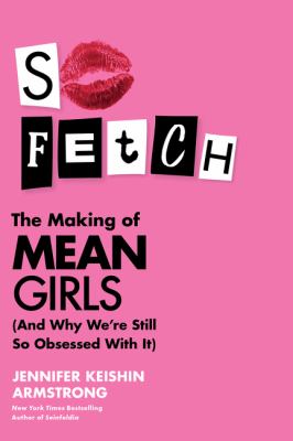 So fetch : the making of Mean Girls (and why we're still so obsessed with it)  cover image cdn