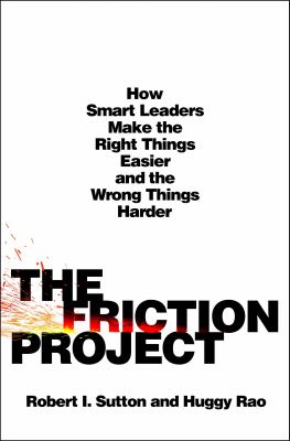 The friction project : how smart leaders make the right things easier and the wrong things harder  cover image cdn