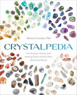 Crystalpedia : the wisdom, history, and the healing power of more than 180 sacred stones cover image
